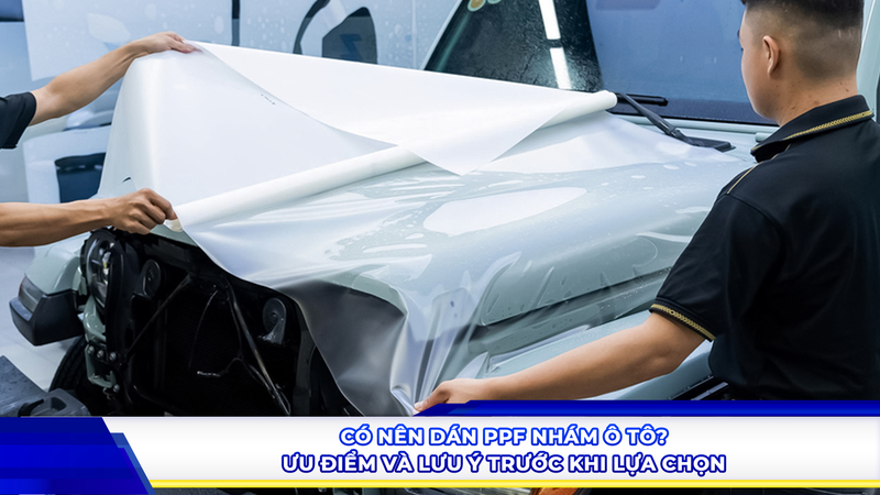 Có nên dán PPF nhám ô tô? Ưu điểm và lưu ý trước khi lựa chọn